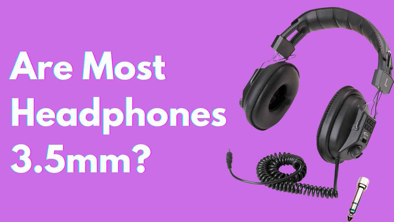 Are Most Headphones 3.5mm?