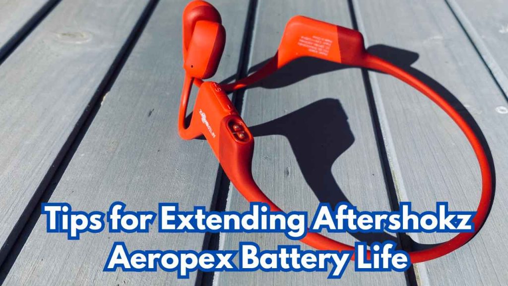 Tips for Extending Aftershokz Aeropex Battery Life