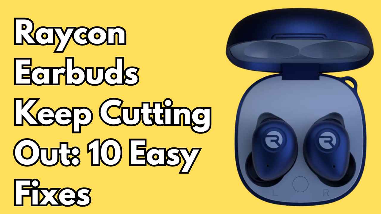 Raycon Earbuds Keep Cutting Out: 10 Easy Fixes