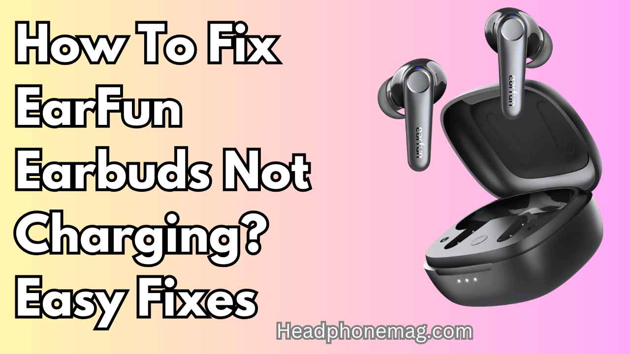 How To Fix EarFun Earbuds Not Charging