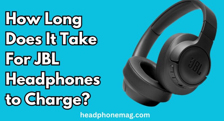 How Long Does It Take For JBL Headphones to Charge